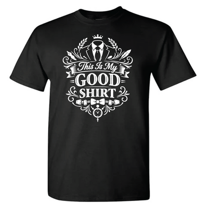 This Is My Good Shirt Fancy Version