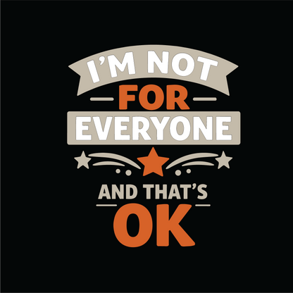 I’m not for everyone.