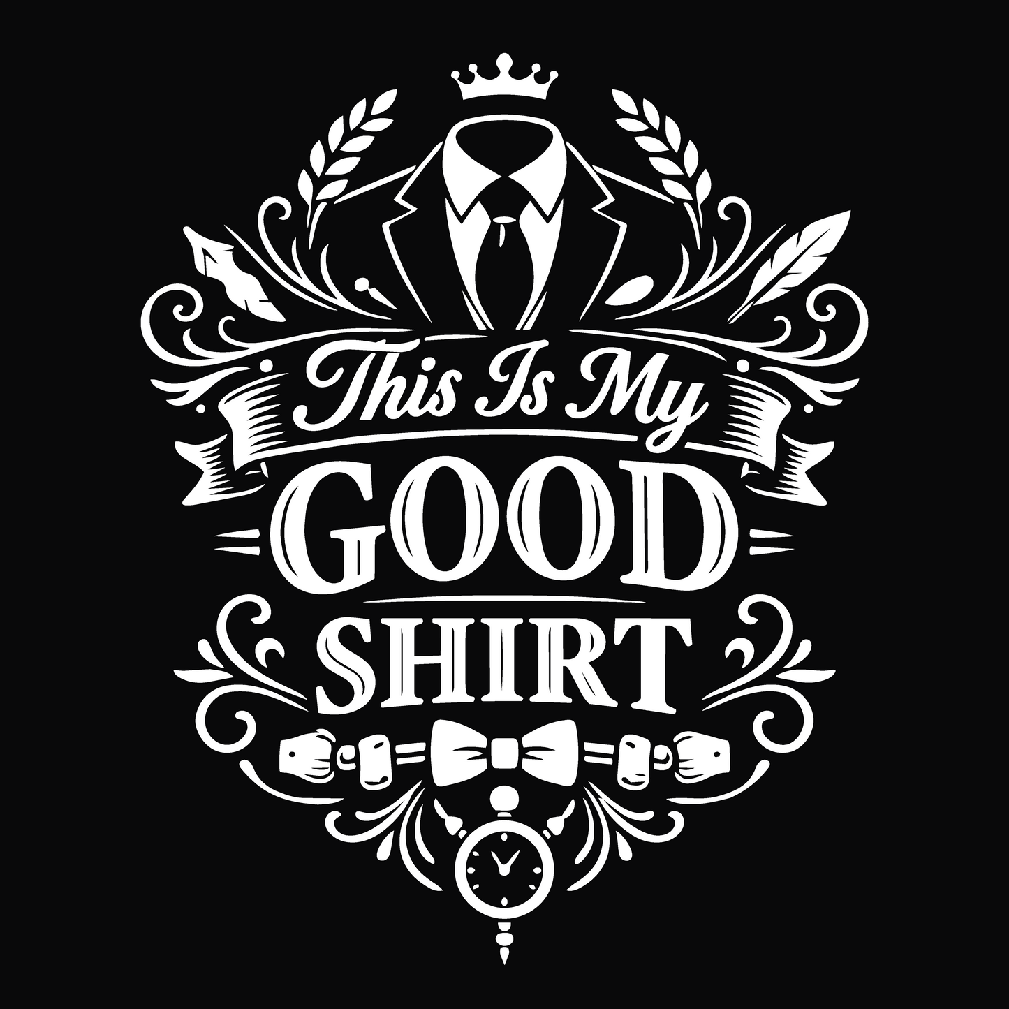 This Is My Good Shirt Fancy Version