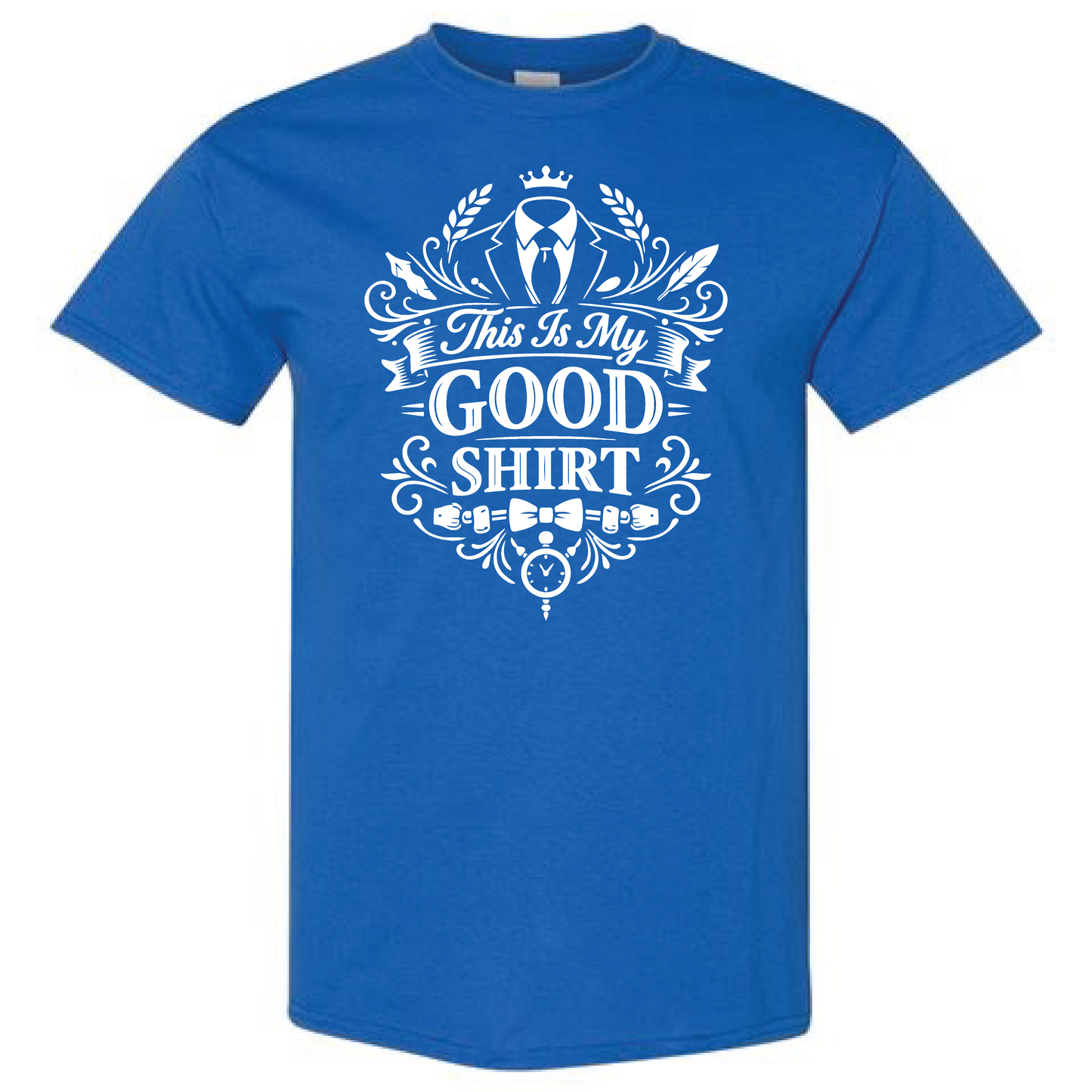 This Is My Good Shirt Fancy Version