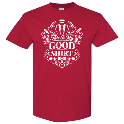 This Is My Good Shirt Fancy Version