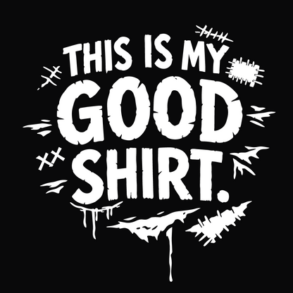 This is My Good Shirt  Torn Version